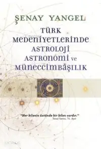 Türk Medeniyetlerinde Astroloji, Astronomi ve Müneccimbaşılık