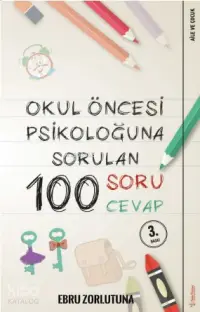 Okul Öncesi Psikoloğuna Sorulan 100 Soru 100 Cevap