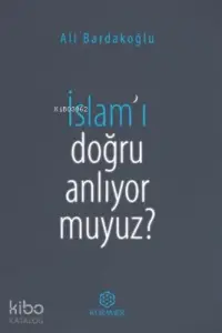 İslam'ı Doğru Anlıyor Muyuz?