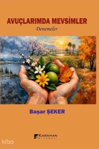  Avuçlarımda Mevsimler | Avuçlarımda Mevsimler | Başar Şeker | İsmail Karahan | Karahan Kitabevi | 9786256638860 