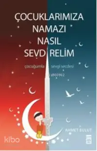 Çocuklarımıza Namazı Nasıl Sevdirelim