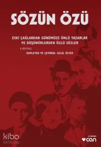 Sözün Özü; Eski Çağlardan Günümüze Ünlü Yazarlar ve Düşünürlerden Özlü Sözler