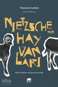 Nietzsche'nin Hayvanları; Kültür, Politika ve İnsanın Hayvanlığı