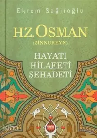 Hz. Osman Zinnureyn; Hayatı Hilafeti Şehadeti