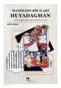 Manihaist Bir İlahi Huyadagman; Partça, Soğdca, Eski Uygurca Metin ve Çeviri