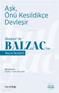 Aşk, Önü Kesildikçe Devleşir; Honoré de Balzac'tan Hayat Dersleri