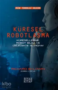 Küresel Robotlaşma; Küreselleşme, Robot Bilimi ve Gelecekte İstihdam