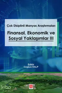 Çok Disiplinli Manyas Araştırmaları - Finansal Ekonomik ve Sosyal Yaklaşımlar III