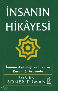 İnsanın Hikâyesi;İmanın Aydınlığı ve İnkârın Karanlığı Arasında