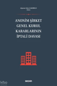  Anonim Şirket Genel Kurul Kararlarının İptali Davası (Ciltli) | Anonim Şirket Genel Kurul Kararlarının İptali Davası (Ciltli) | Alperen Sefa Çakırbay | Seçkin Yayıncılık | 9786253610197 