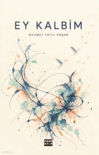  Ey Kalbim | Ey Kalbim | Mehmet Fatih Koşan | Pinhan Kitap | 9786259153216 
