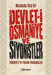  Devleti Osmaniye ve Siyonistler Türkiyeyi Yıkan Yahudiler | Devleti Osmaniye ve Siyonistler Türkiyeyi Yıkan Yahudiler | Mevlânzâde Rıfat Bey | İslâmbol Yayınları | 9786259066097 