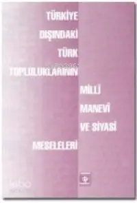 Milli, Manevi ve Siyasi Meseleleri; Türkiye Dışındaki Türk Toplumlarının