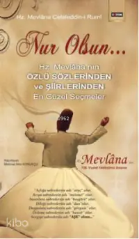 Nur Olsun...; Hz. Mevlâna'nın Özlü Sözlerinden ve Şiirlerinden En Güzel Seçmeler