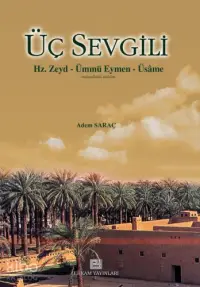 Üç Sevgili; Hz. Zeyd (r.a.) - Ümmü Eymen (r.a) - Üsame (r.a.)