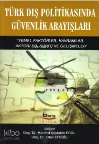 Türk Dış Politikasında Güvenlik Arayışları; Temel Faktörler, Kavramlar, Aktörler, Süreç ve Gelişmeler