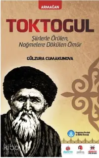 Toktogul; Şiirlerle Örülen Nağmelere Dökülen Ömür