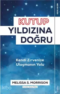 Kutup Yıldızı'na Doğru; Kendi Zirvenize Ulaşmanın Yolu