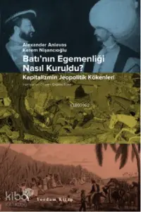 Batı'nın Egemenliği Nasıl Kuruldu?; Kapitalizmin Jeopolitik Kökenleri