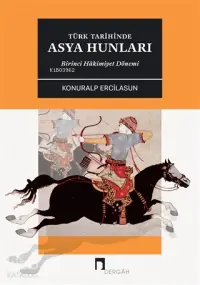 Türk Tarihinde Asya Hunları Birinci Hakimiyet Dönemİ