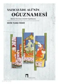 Yazıcızade Ali'nin Oğuznamesi; Metin - Tercüme - Sözlük - Tıpkıbasım