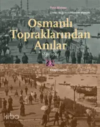 Osmanlı Topraklarında Anılar; 1861-1904