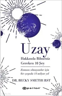 Uzay Hakkında Bilmeniz Gereken 10 Şey;Zamanı Olmayanlar İçin Bir Çırpıda 14 Milyar Yıl (Ciltli)