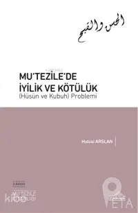 Mu‘tezile’de İyilik ve Kötülük (Hüsün ve Kubuh) Problemi