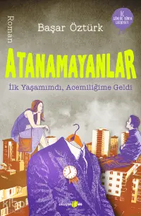 Atanamayanlar; İlk Yaşamımdı Acemiliğime Geldi