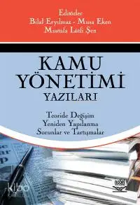 Kamu Yönetimi Yazıları; Teoride Değişim, Yeniden Yapılanma, Sorunlar ve Tartışmalar