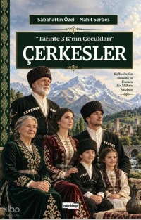  Tarihte 3 Knın Çocukları Çerkesler | Tarihte 3 Knın Çocukları Çerkesler | Sabahattin Özel | Nahit Serbes | Mim Kitap | 9786259717784 