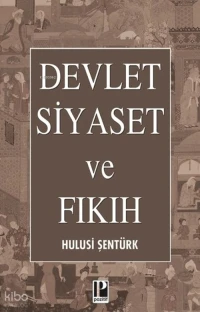  Devlet Siyaset ve Fıkıh | Devlet Siyaset ve Fıkıh | Hulusi Şentürk | Pozitif Yayınları | 9786259128719 