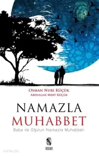  Namazla Muhabbet Baba İle Oğlun Namazla Muhabbeti | Abdullah Mert KüçükOsman Nuri Küçük | İnsan Yayınları | 9789755748849 | 
