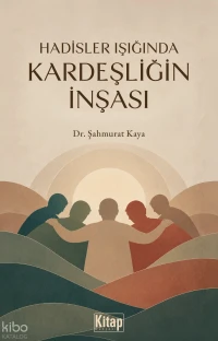  Hadisler Işığında Kardeşliğin İnşası | Hadisler Işığında Kardeşliğin İnşası | Şahmurat Kaya | Kitap Dünyası | 9786255000453 