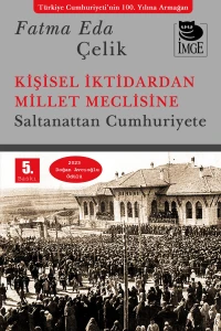 Kişisel İktidardan Millet Meclisine;Saltanattan Cumhuriyete