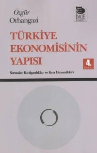  Türkiye Ekonomisinin Yapısı Sorunlar Kırılganlıklar ve Kriz Dinamikleri | Özgür Orhangazi | Selda Kahveci | İmge Kitabevi Yayınları | 9789755339405 | 