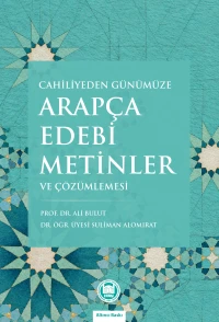  Cahiliyeden Günümüze Arapça Edebi Metinler ve Çözümlemesi | Suliman Alomirat | Ali Bulut | M Ü İlahiyat Fakültesi Vakfı Yayınları | 9789755484419 | 