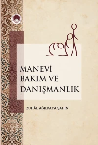 Manevi Bakım ve Danışmanlık | Zuhal Ağılkaya Şahin | Marmara Akademi Yayınları | 9786056723018 | 