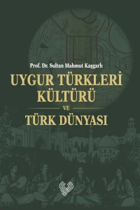 Uygur Türkleri Kültürü ve Türk Dünyası | Prof Dr Sultan Mahmut Kaşgarlı | GENEL | 9789754543087 | 