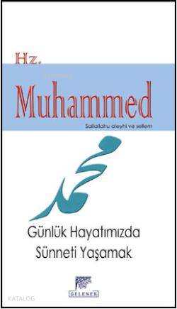  Hz Muhammed (sav) Günlük Hayatımızda Sünneti Yaşamak | Hz Muhammed (sav) Günlük Hayatımızda Sünneti Yaşamak | Huriye Vergili | Gelenek Yayıncılık | 9789758719495 