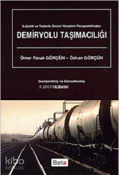  Demiryolu Taşımacılığı | Ömer Faruk Görçün | Özhan Görçün | Ömer Faruk GörçünÖzhan Görçün | Beta Akademik | 9786053773559 | 