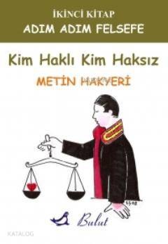  Kim Haklı Kim Haksız Adım Adım Felsefe 2 | Metin Hakyeri | Bulut Yayınları | 9789752862913 | 