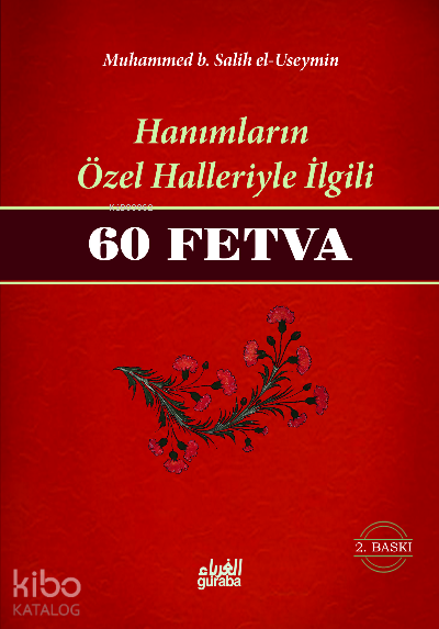  Hanımların Özel Halleriyle İlgili 60 Fetva | Hanımların Özel Halleriyle İlgili 60 Fetva | Muhammed b Salih El Useymîn | Muhammed Şahin | Guraba Yayınları | 9789758810970 