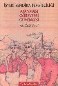  İşyeri Sendika Temsilciliği Atanması Görevleri Güv | Zeki Öçal | Sorun yayınları | 9789754311037 | 