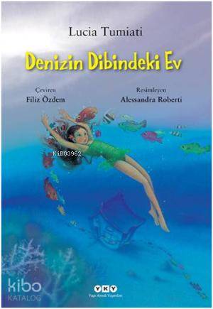  Denizin Dibindeki Ev | Lucia Tumiati | Filiz Özdem | Yapı Kredi Yayınları ( YKY ) | 9789750826009 | 