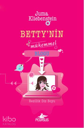  Bettynin Mükemmel Blogu Rezillik Diz Boyu | Juma Kliebenstein | Merve Şimşek | Serpil Tütüncü | Pegasus Yayıncılık | 9786053432081 | 