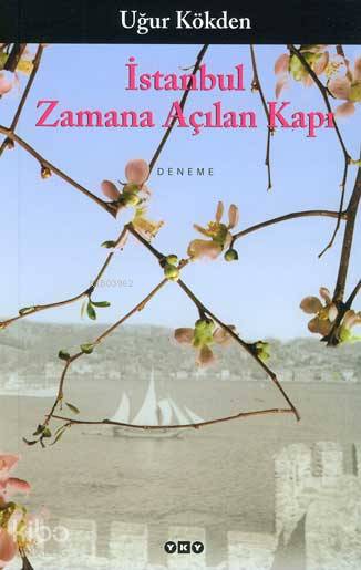  İstanbul Zamana Açılan Kapı | İstanbul Zamana Açılan Kapı | Uğur Kökden | Yapı Kredi Yayınları ( YKY ) | 9789750809415 