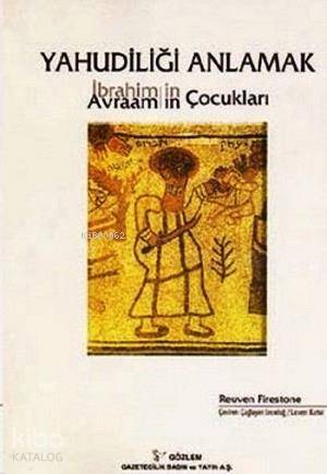  Yahudiliği Anlamak | Yahudiliği Anlamak | Reuven Firestone | Çağlayan Erendağ Levent Kartal | Gözlem Gazetecilik Basın ve Yayın | 9799757304813 
