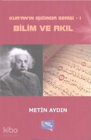  Bilim ve Akıl Kuranın Işığında Serisi I | Bilim ve Akıl Kuranın Işığında Serisi I | Metin Aydın | Gece Kitaplığı Yayınları | 9786053244387 