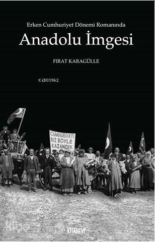 Erken Cumhuriyet Dönemi Romanında Anadolu İmgesi